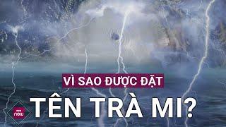 Vì sao cơn bão sắp vào biển Đông, trở thành bão số 6, có tên quốc tế là Trà Mi (Trami)? | VTC Now