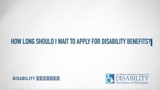 How Long Should I Wait to Apply for Disability Benefits?