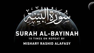 Surah Al-Bayinah by Mishary Rashid Alafasy | 10x Repeat | مشاري بن راشد العفاسي | سورة البينة