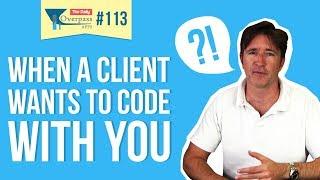 When a Client wants to Code with You