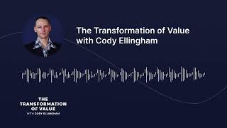 The Transformation of Value with Cody Ellingham