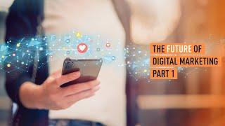 Online Lecture Series: The Future of Digital Marketing (Part 1)