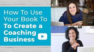 How to Use Your Book to Create a Coaching Business (Part One With Nancy Levin)