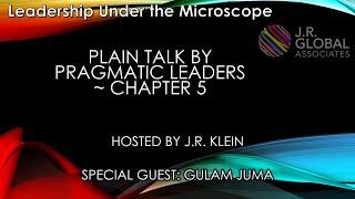 Plain Talk by Pragmatic Leaders ~ Chapter 5 ~ Gulam Juma