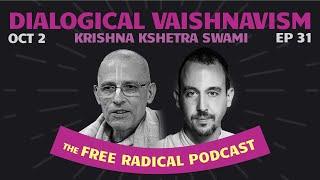 THE FREE RADICAL PODCAST #31 | Dialogical Vaishnavism | Krishna Kshetra Swami October 2, 2024