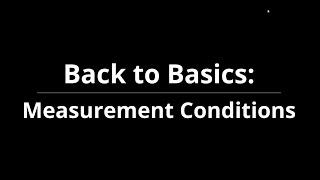 Back to Basics: Measurement Conditions