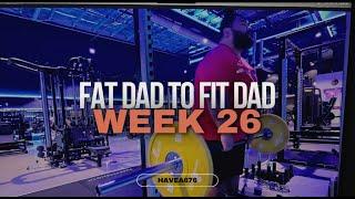 My journey of going from a FAT DAD to a FIT DAD | WEEK 26