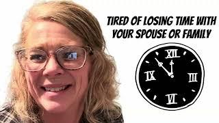 Tired of losing time with spouse or family