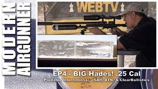 GOING BALLISTIC - Episode 4 - Big HADES! .25 Cal JSB Hades, ATN, JSAR Raptor, ClearBallistics Gel