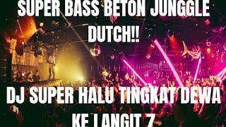 DJ MELAYANG HALU NYA SAMPE KE LANGIT 7 !!! DJ BASS NYA DI LUAR NALAR JUNGGLE DUTCH BOXING 2024!!