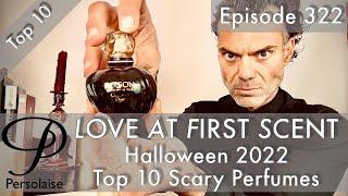 Top 10 Scary Perfumes For Halloween 2022 on Persolaise Love At First Scent episode 322