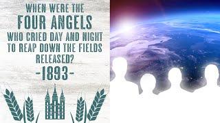 1893 - The Exact Year That the Four Angels Were Released to Hurt the Earth and Reap Down the Fields