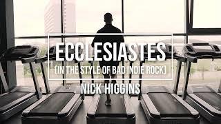 Ecclesiastes (In The Style of Bad Indie Rock) | Nick Higgins