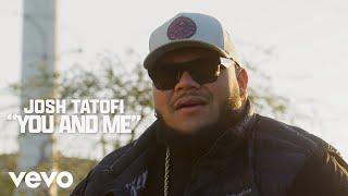 Josh Tatofi - You & Me (Official Music Video)