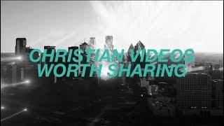 Christian Videos Worth Sharing