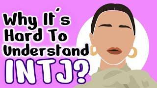 Why It's Hard To Understand INTJs?