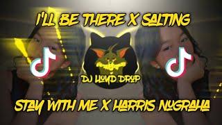 DJ I'll Be There x Salting x Stay With Me x Harris Nugraha (DJ Lloyd Drop Remix 2k23)