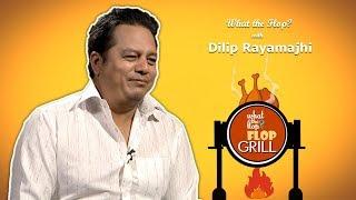 Dilip Rayamajhi (Actor) | What The Flop | 04 July 2019