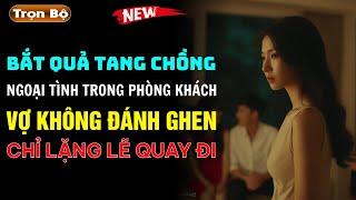 CHUYỆN NGOẠI TÌNH ĐỜI THỰC Bắt quả tang chồng ngoại tình trong phòng khách vợ không đánh ghen chỉ..
