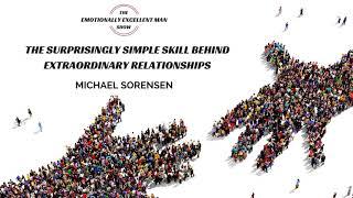 Episode 2 | Michael Sorensen | The Surprisingly Simple Skill Behind Extraordinary Relationships