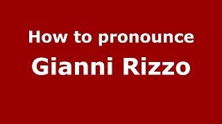 How to pronounce Gianni Rizzo (Italian/Italy)  - PronounceNames.com