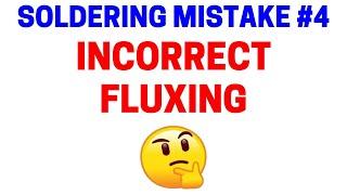 Soldering Mistake #4 - Incorrect Fluxing