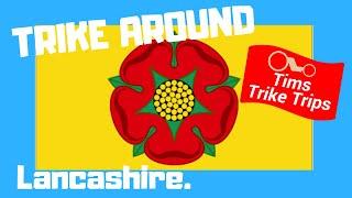 Trike around the counties | Lancashire.