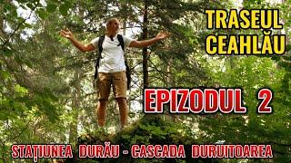 Parcul National Ceahlau  Traseul  Statiunea  Durau - Cascada  Duruitoarea (ep. 4)