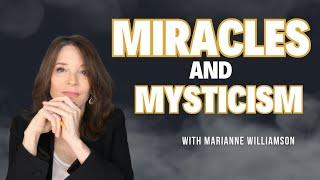 Miracles, Mysticism and the Mind of Love with Marianne Williamson