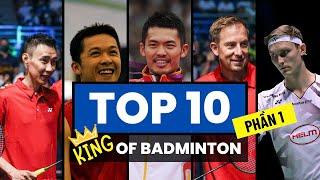 Top 10 Vua Cầu Lông - King Of Badminton (Phần 1) |Lindan, Lee Chong Wei, Axelsen, Taufik, Peter Gade