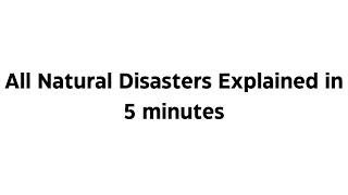 All Natural Disasters Explained in 5 minutes