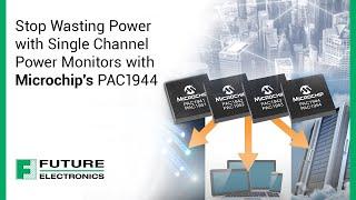 Stop Wasting Power with Single Channel Power Monitors with Microchip's PAC1944