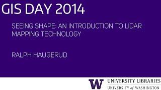 Seeing Shape: An Introduction to LiDAR Mapping Technology – UW GIS Day 2014