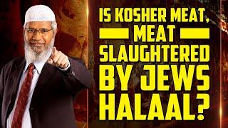 Is Kosher Meat, Meat Slaughtered by Jews, Halaal? – Dr Zakir Naik