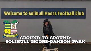 Ground To Ground Episode 10-Solihull Moors-Damson Park | AFC Finners | Groundhopping