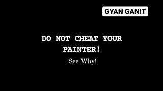 DO NOT CHEAT YOUR PAINTER!  See Why!  SUNIL JAIN | GYAN GANIT