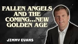 Pastor Jimmy Evans | Fallen Angels and The Coming...New Golden Age