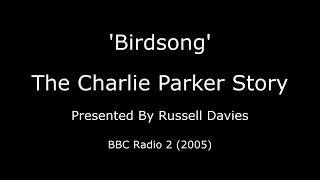 Birdsong : The Charlie Parker Story - BBC Radio (2005)