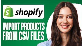 How To Import Your products In Shopify Using CSV Files (2024)