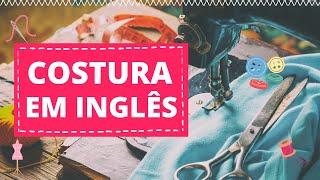 Costura em Inglês | Vocabulário Básico |