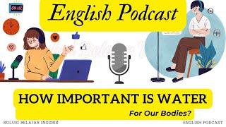 Boost Your English Skills with Podcasts | How Important is Water | English Podcast Eps 3