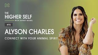 Connect With Your Animal Spirit | Alyson Charles | The Higher Self #90