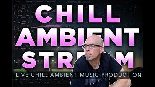 Chill Ambient Stream | Live Ambient Music Production