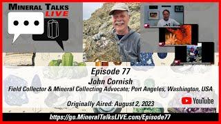 Mineral Talks LIVE - Episode 77 - John Cornish; Field Collector & Ambassador, Port Angeles, WA, USA