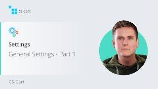 2.1. CS-Cart Shopping Cart Platform. General Settings — Part 1
