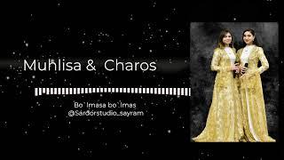 Muhlisa & Charos -  Bo`lmasa bo`lmas