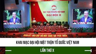 Khai mạc Đại hội Mặt trận Tổ quốc Việt Nam lần thứ X