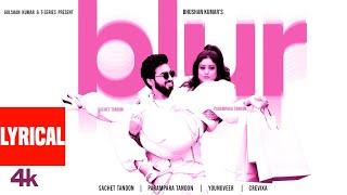 BLUR (Lyrical Video): Sachet Tandon, Parampara Tandon | Youngveer | Bhushan Kumar