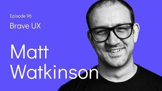 Brave UX: Matt Watkinson - Whisky, Writing and the Willingness To Be Wrong