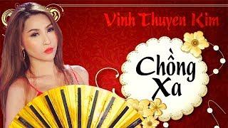 CHỒNG XA Remix - Vĩnh Thuyên Kim [MV Official]